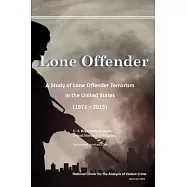 Lone Offender: A Study of Lone Offender Terrorism in the United States (1972 - 2015)