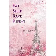 Eat Sleep Rave Repeat: Lined Notebook / Journal Gift, 200 Pages, 6x9, Paris je t&rsquo;&rsquo;aime Cover, Matte Finish