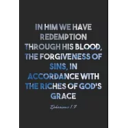 Ephesians 1: 7 Notebook: In him we have redemption through his blood, the forgiveness of sins, in accordance with the