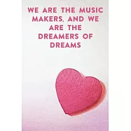 We are the music makers, and we are the dreamers of dreams: Lined Notebook / Journal Gift, 100 Pages, 6x9, Soft Cover