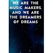 We are the music makers, and we are the dreamers of dreams: Lined Notebook / Journal Gift, 100 Pages, 6x9, Soft Cover