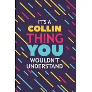 It’’s a Collin Thing You Wouldn’’t Understand: Lined Notebook / Journal Gift, 120 Pages, 6x9, Soft Cover, Glossy Finish