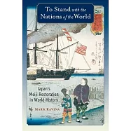 To Stand with the Nations of the World: Japan&rsquo;&rsquo;s Meiji Restoration in World History