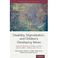 Disability, Stigma, and Children’’s Developing Selves: Insights from Educators in Japan, South Korea, Taiwan, and the U.S.