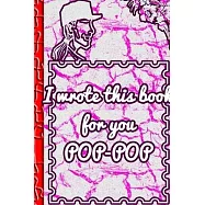 I wrote this book for you POP-POP: A guided journal to tell me your memories, keepsake questions.This ia a great gift