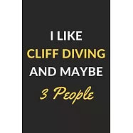 I Like Cliff Diving And Maybe 3 People: Cliff Diving Journal Notebook to Write Down Things, Take Notes, Record Plans or