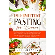 Intermittent Fasting for Women: The Smartest Diet to Lose Weight Fast and Heal Your Body by Eating Healthy. Increase
