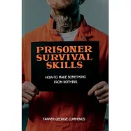 Prisoner Survival Skills: How-To Make Something From Nothing