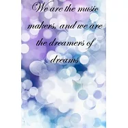 We are the music makers, and we are the dreamers of dreams: Lined Notebook / Journal Gift, 100 Pages, 6x9, Soft Cover