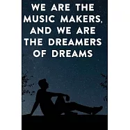 We are the music makers, and we are the dreamers of dreams: Lined Notebook / Journal Gift, 100 Pages, 6x9, Soft Cover
