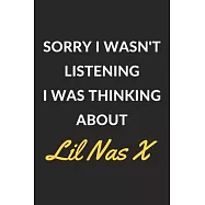 Sorry I Wasn&rsquo;&rsquo;t Listening I Was Thinking About Lil Nas X: Lil Nas X Journal Notebook to Write Down Things, Take Notes