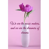 We are the music makers, and we are the dreamers of dreams: Lined Notebook / Journal Gift, 100 Pages, 6x9, Soft Cover