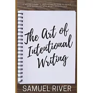 The Art of Intentional Writing: A Writer&rsquo;&rsquo;s Guide to Understanding How to Create Good Books and Make Money as an Author
