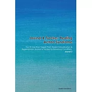 Journal & Tracker: Healing Achoo Syndrome: The 30 Day Raw Vegan Plant-Based Detoxification & Regeneration Journal