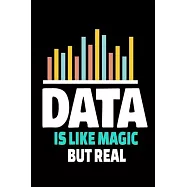 Data Is Like Magic But Real: Blank Lined Journal Gift For Computer Data Science Related People.