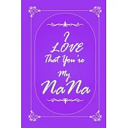 I Love That You Are My Nana journal notebook with 2020 Calendar Gift Book for Nana as a Journal Notebook with Calendar