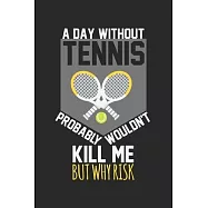 A day without tennis would not kill me, but why risk: diary, notebook, book 100 lined pages in softcover for everything