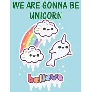 We are gonna be Unicorn: Journal and Notebook for Girls Unicorn- Composition Size (8.5"x11") With Lined and Blank Pages