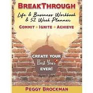 BreakThrough Life & Business Workbook & 52 Week Planner: Create Your Best Year EVER!