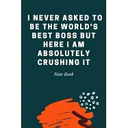 I never asked to be the World&rsquo;&rsquo;s Best Boss But Here I am Absolutely Crushing it: Journal - Pink Diary, Planner