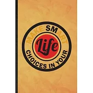 Make Smart Choices in Your Life: Funny Blank Lined Painting Performing Art Notebook/ Journal, Graduation Appreciation