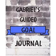 Gabriel&rsquo;&rsquo;s 2020 Goal Book: 2020 New Year Planner Guided Goal Journal Gift for Gabriel / Notebook / Diary / Unique