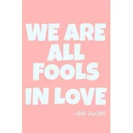 We Are All Fools In Love - Jane Austen: Blank Lined Notebook Journal: Jane Austen Fans Book Lovers Librarian Readers