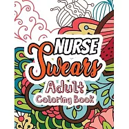 Nurse Swears Adult Coloring Book: A Swear Words Adult Coloring for Nurse Relaxation and Art Therapy, Clean Swear Word
