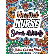 Hospital Nurse Swear Words - Adult Coloring Book: A Swear Words Adult Coloring for Nurse Relaxation and Art Therapy