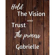 Hold The Vision and Trust The Process Gabrielle&rsquo;&rsquo;s: 2020 New Year Planner Goal Journal Gift for Gabrielle / Notebook