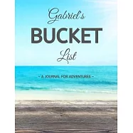 Gabriel&rsquo;&rsquo;s Bucket List: A Creative, Personalized Bucket List Gift For Gabriel To Journal Adventures. 8.5 X 11 Inches
