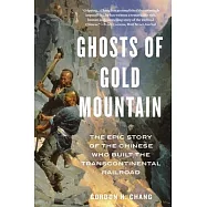 Ghosts of Gold Mountain: The Epic Story of the Chinese Who Built the Transcontinental Railroad