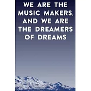 We are the music makers, and we are the dreamers of dreams: Lined Notebook / Journal Gift, 100 Pages, 6x9, Soft Cover