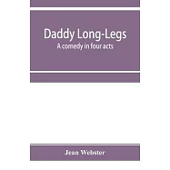 Daddy Long-Legs: a comedy in four acts