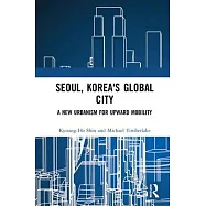 Seoul, Korea’’s Global City: A New Urbanism for Upward Mobility