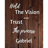 Hold The Vision and Trust The Process Gabriel&rsquo;&rsquo;s: 2020 New Year Planner Goal Journal Gift for Gabriel / Notebook