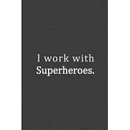 I work with Super Heroes.: Coworker Notebook Funny Office Journals Lined Notebook Gag Journal