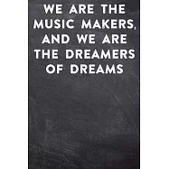 We are the music makers, and we are the dreamers of dreams: Lined Notebook / Journal Gift, 100 Pages, 6x9, Soft Cover