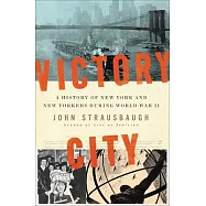 Victory City: A History of New York and New Yorkers During World War II