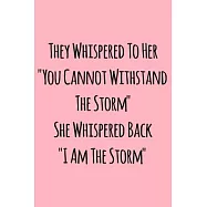 They whispered to her "You cannot whithstand the Storm" she whispered back "I am the Storm": Notebook / Journal Gift