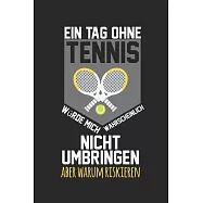 A day without tennis would probably not kill me, but why risk it: diary, notebook, book 100 lined pages in softcover