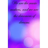 We are the music makers, and we are the dreamers of dreams: Lined Notebook / Journal Gift, 100 Pages, 6x9, Soft Cover