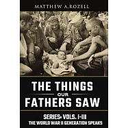 World War II Generation Speaks: The Things Our Fathers Saw Series, Vols. 1-3