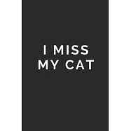 I Miss My Cat: Lined Journal Notebook With Quote Cover, 6x9, Soft Cover, Matte Finish, Journal To Write In, 120 Page