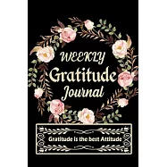 Weekly Gratitude Journal: A 52 Week Guide To Cultivate An Attitude Of Gratitude A Daily Gratitude Journal for all people Activity with Daily Ins