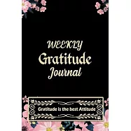 Weekly Gratitude Journal: A 52 Week Guide To Cultivate An Attitude Of Gratitude A Daily Gratitude Journal for all people Activity with Daily Ins