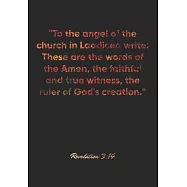 Revelation 3: 14 Notebook: "To the angel of the church in Laodicea write: These are the words of the Amen, the faithful