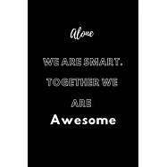Alone We Are Smart. Together We are Awesome: / School Composition Writing Book / 6" x 9" / 120 pgs. / College Ruled