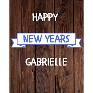 Happy New Years Gabrielle&rsquo;&rsquo;s: 2020 New Year Planner Goal Journal Gift for Gabrielle / Notebook / Diary / Unique