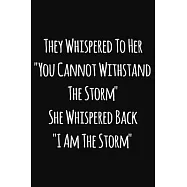 They whispered to her "You cannot whithstand the Storm" she whispered back "I am the Storm": Notebook / Journal Gift